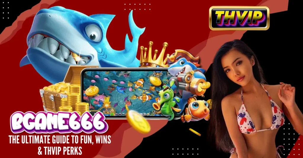 BGame666_ The Ultimate Guide to Fun, Wins & THVIP Perks