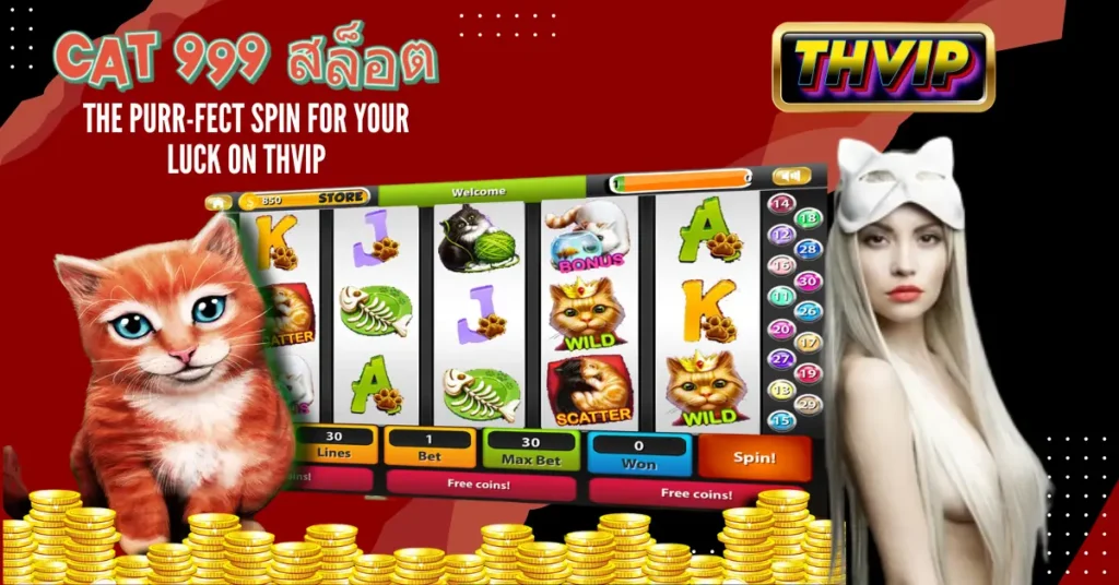 Cat 999 สล็อต_ The Purr-fect Spin for Your Luck on THVIP