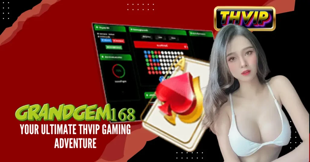 GrandGem168_ Your Ultimate THVIP Gaming Adventure
