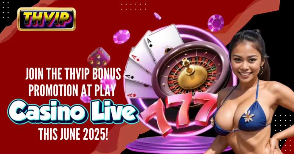 Join the THVIP Bonus Promotion at Play Casino Live this June 2025!