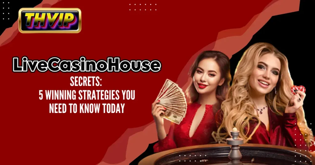 LiveCasinoHouse Secrets_ 5 Winning Strategies You Need to Know Today
