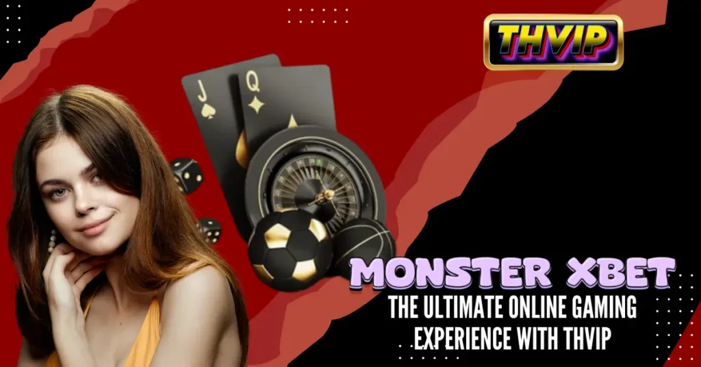 Monster XBET_ The Ultimate Online Gaming Experience with THVIP