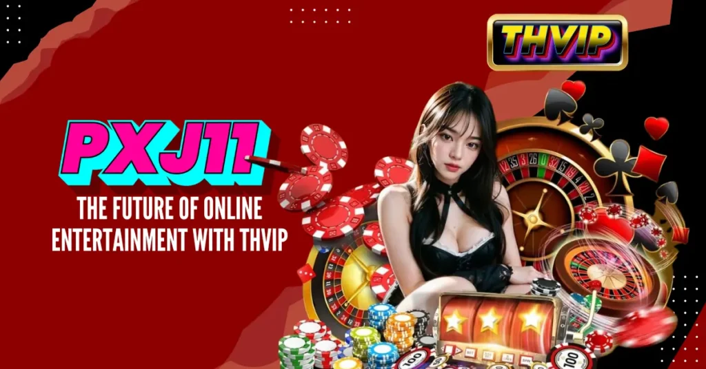 PXJ11_ The Future of Online Entertainment with THVIP