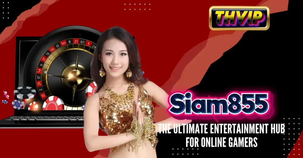 Siam855_ The Ultimate Entertainment Hub for Online Gamers
