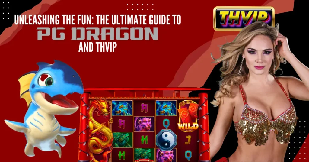 Unleashing the Fun_ The Ultimate Guide to PG Dragon and THVIP
