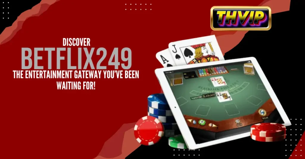 Discover Betflix249_ The Entertainment Gateway You’ve Been Waiting For!
