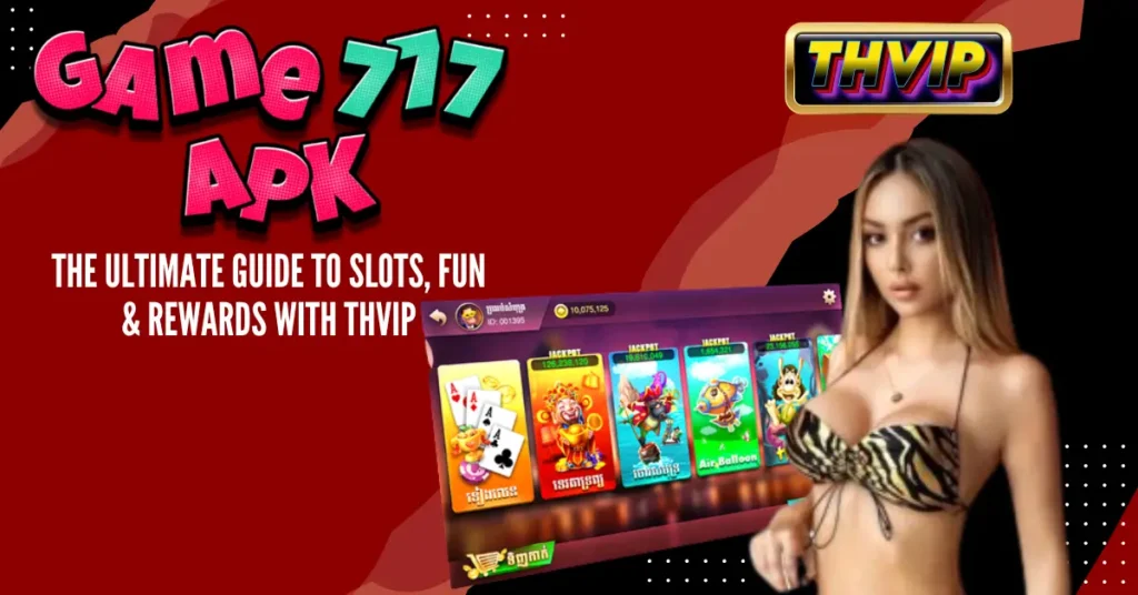 Game 777 APK_ The Ultimate Guide to Slots, Fun & Rewards with THVIP