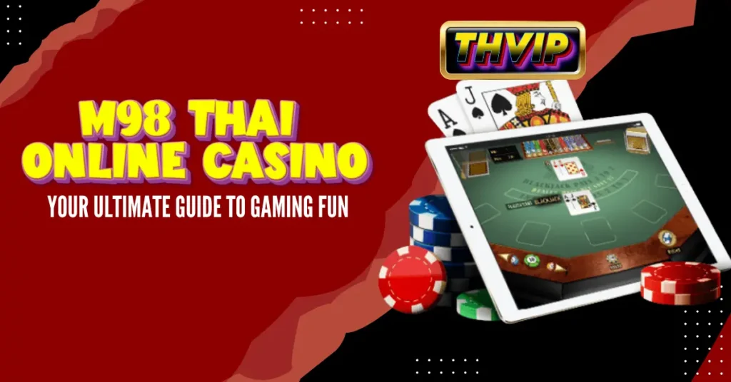 M98 Thai Online Casino_ Your Ultimate Guide to Gaming Fun