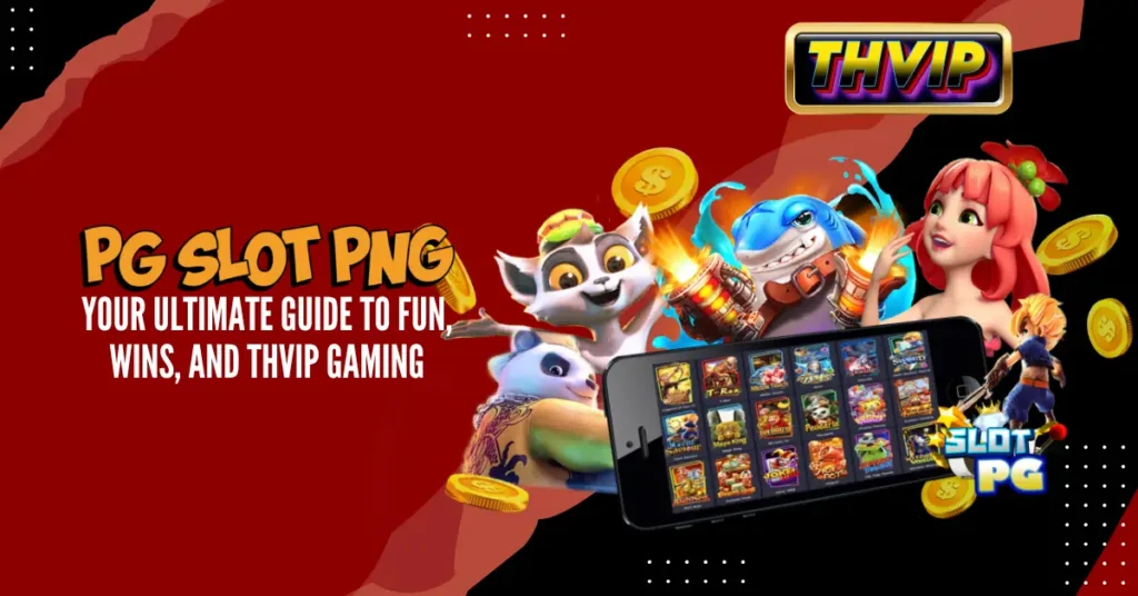 PG Slot PNG_ Your Ultimate Guide to Fun, Wins, and THVIP Gaming