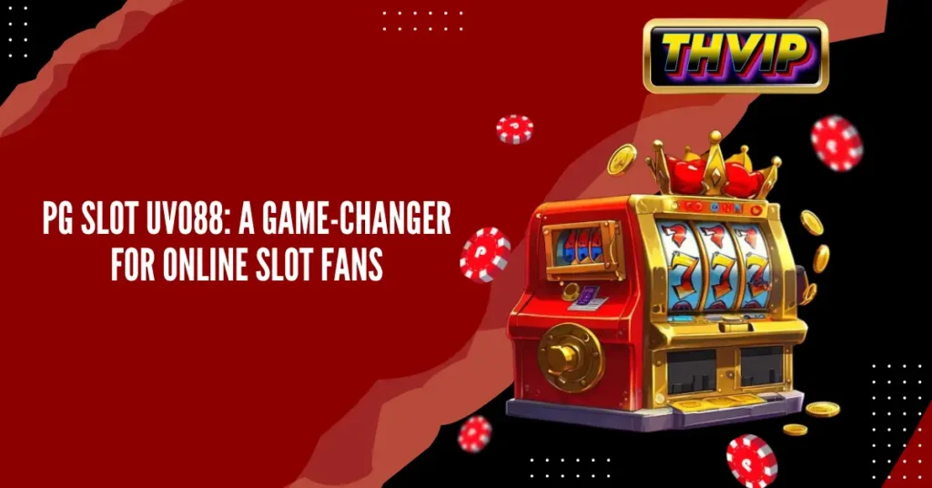 PG Slot UVO88_ A Game-Changer for Online Slot Fans