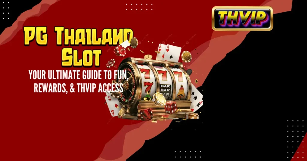 PG Thailand Slot_ Your Ultimate Guide to Fun, Rewards, & THVIP Access