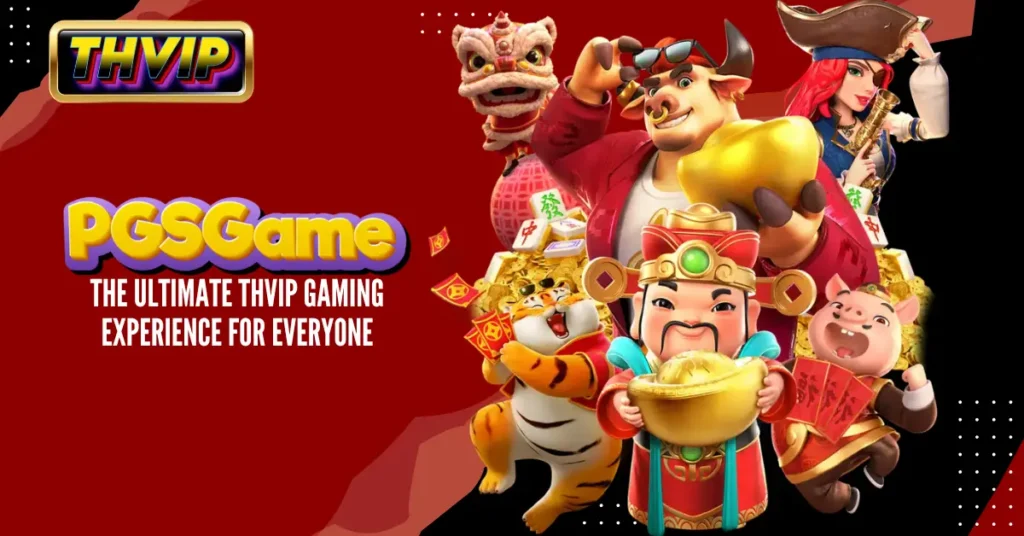 PGSGame_ The Ultimate THVIP Gaming Experience for Everyone