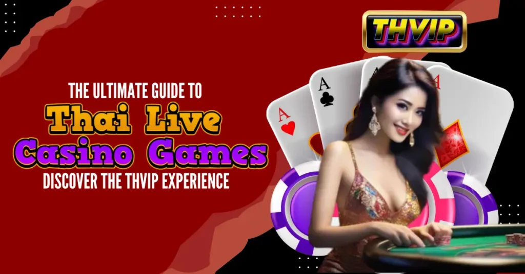 The Ultimate Guide to Thai Live Casino Games_ Discover the THVIP Experience