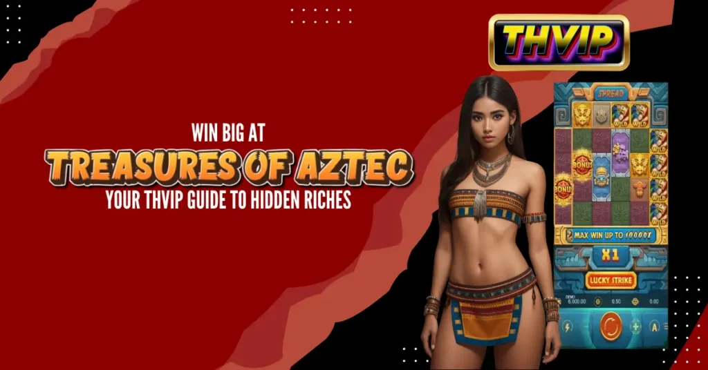 Win Big at Treasures of Aztec_ Your THVIP Guide to Hidden Riches