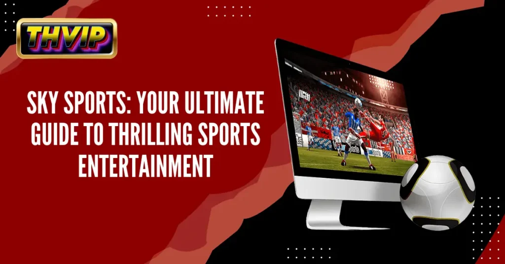 Sky Sports_ Your Ultimate Guide to Thrilling Sports Entertainment