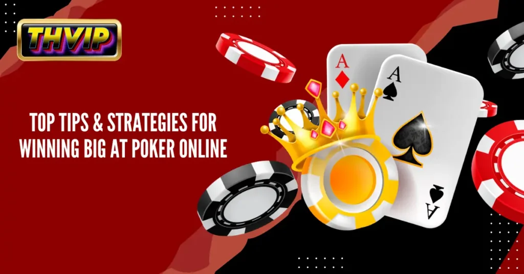 Top Tips & Strategies for Winning Big at Poker Online